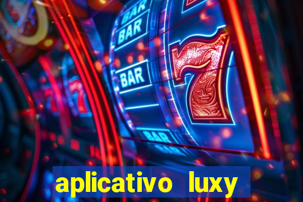 aplicativo luxy como funciona